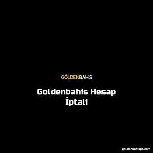 Goldenbahis Hesap İptali