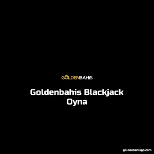 Goldenbahis Blackjack Oyna