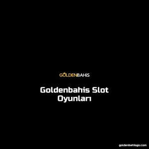 Goldenbahis Slot Oyunları